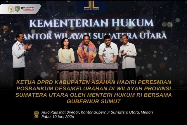 KETUA DPRD KABUPATEN ASAHAN HADIRI PERESMIAN POSBANKUM DESA/KELURAHAN OLEH MENTERI HUKUM RI BERSAMA GUBERNUR SUMUT